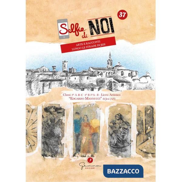 Selfie di noi. Ediz. italiana e inglese. Vol. 37: Liceo artistico Edgardo Mannucci, Jesi, Ancona. Arte e racconti lungo le strad