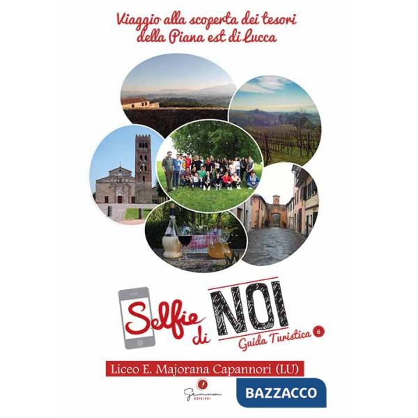 Selfie di noi. Guida turistica. Ediz. italiana e inglese. Vol. 6: Lucca. Viaggio alla scoperta dei tesori della Piana Est di Luc