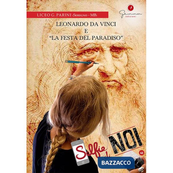 Selfie di noi. Vol. 42: Liceo G. Parini, Seregno (Monza Brianza). Leonardo da Vinci e «La Festa del Paradiso»