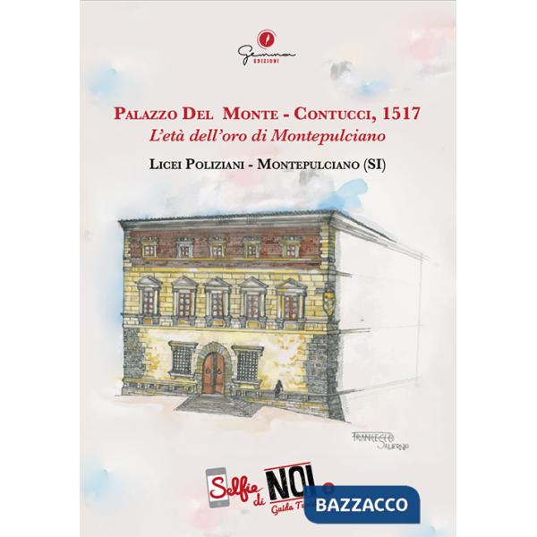 Selfie di noi. Guida turistica. Ediz. italiana e inglese. Vol. 2: Palazzo Del Monte-Contucci, 1517. L'età dell'oro di Montepulci