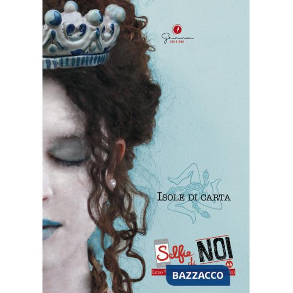 Selfie di noi. Vol. 44: Isole di carta. Liceo Galilei-Campailla Modica (Ragusa)