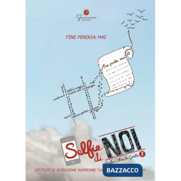 Selfie di noi. Vol. 1: Righe oltre le grate. Fine pen(n)a, mai. I.I.S. Luigi Einaudi Siracusa