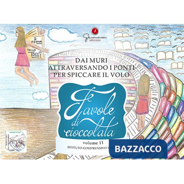 Favole di cioccolata. Dai muri, attraversando i ponti per spiccare il volo. Ediz. italiana e inglese. Vol. 11