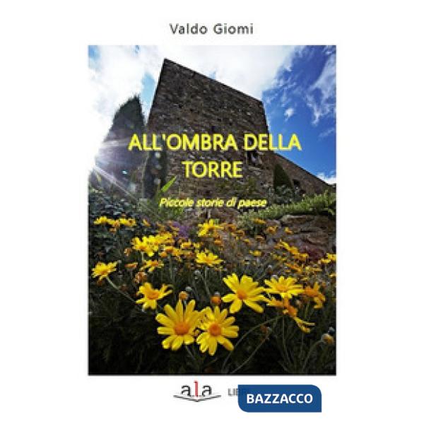 All'ombra della torre. Piccole storie di paese