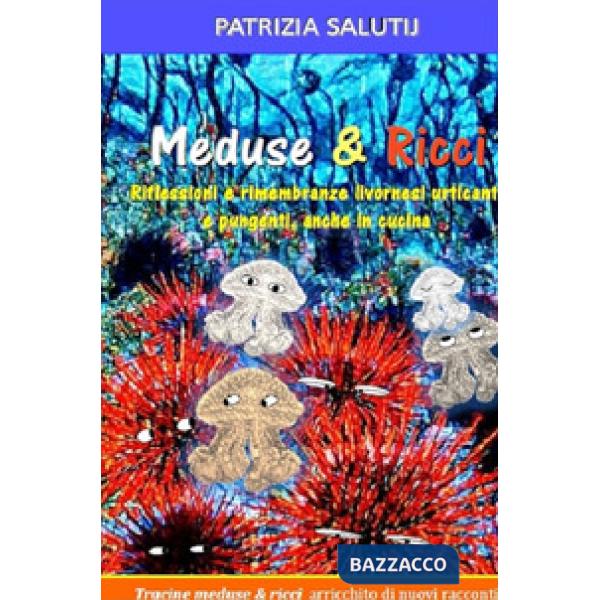 Meduse & ricci. Riflessioni e rimembranze livornesi urticanti e pungenti, anche 