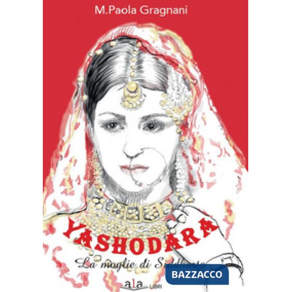 Yashodara. La moglie di Siddharta