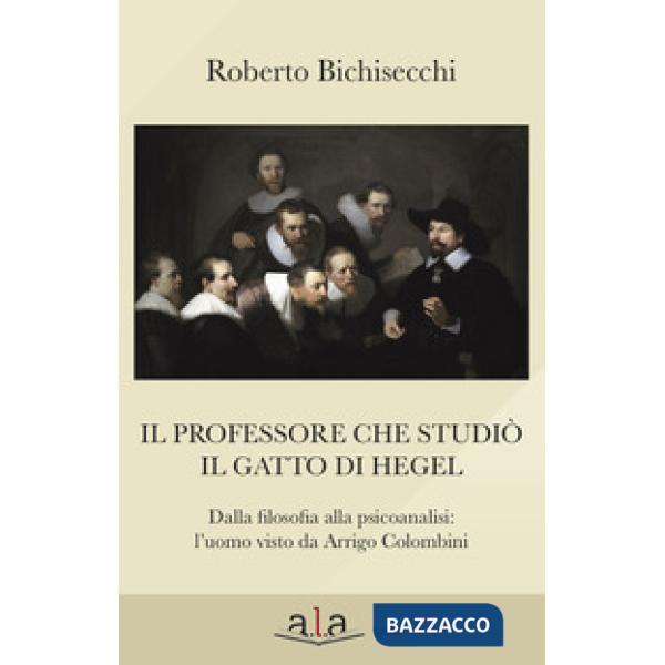 Professore che studiò il gatto di Hegel. Dalla filosofia alla psicoanalisi: l'uo