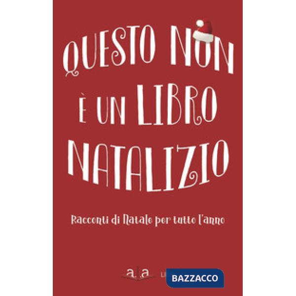 Questo non è un libro natalizio. Racconti per tutto l'anno