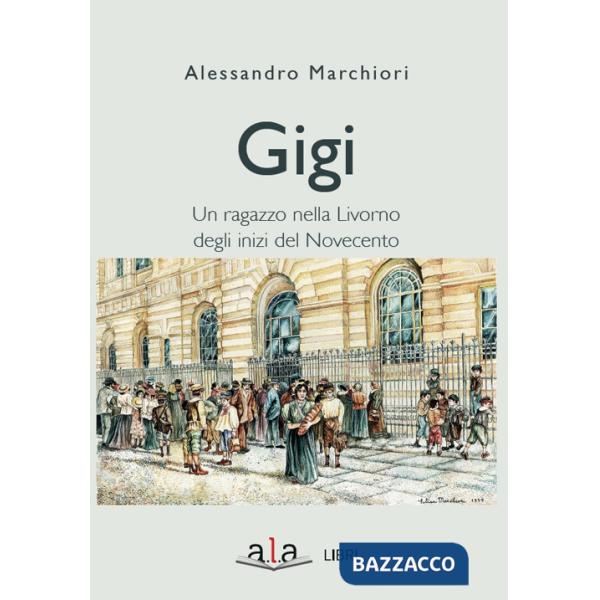 Gigi. Sette giorni di un ragazzo livornese agli inizi del Novecento