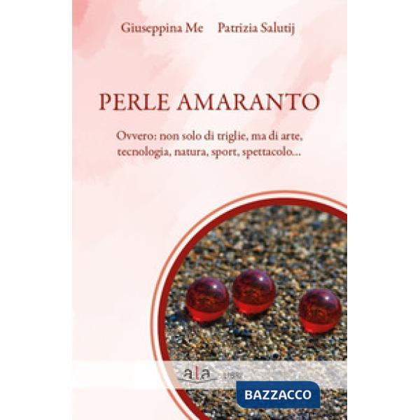 Perle amaranto. Ovvero: non solo di triglie, ma di arte, tecnologia, natura, sport, spettacolo...