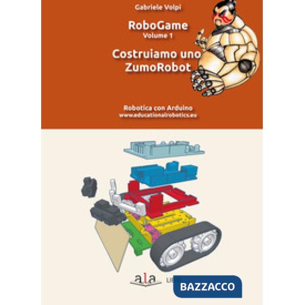 RoboGame. Vol. 1: Costruiamo uno ZumoRobot