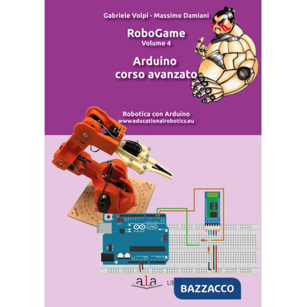 RoboGame. Vol. 4: Arduino. Corso avanzato