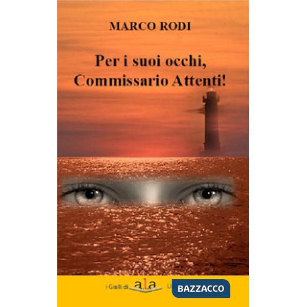 Per i suoi occhi, commissario Attenti!