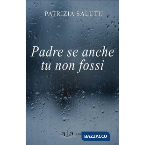 Padre se anche tu non fossi