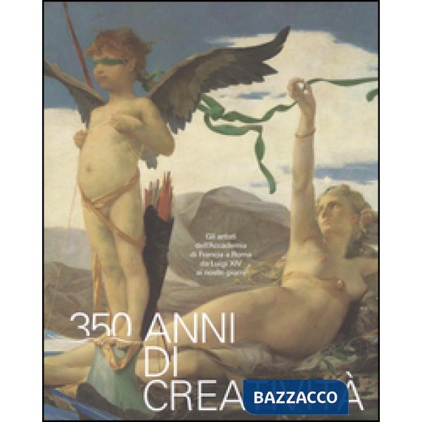 350 anni di creatività. Gli artisti dell'Accademia di Francia a Roma da Luigi XI