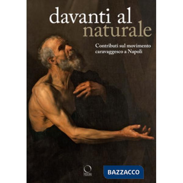 Davanti al naturale. Contributi sul movimento caravaggesco a Napoli