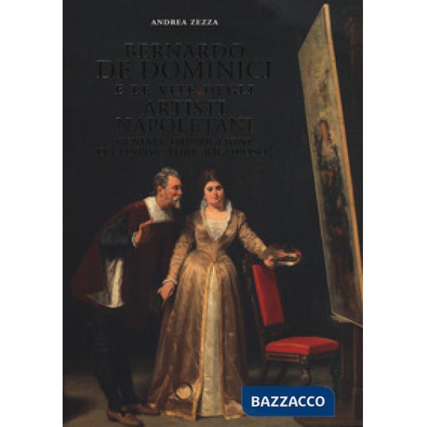 Bernardo De Dominici e le vite degli artisti napoletani. Geniale imbroglione o c