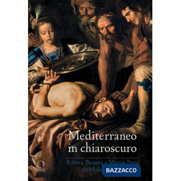 Mediterraneo in chiaroscuro. Ribera, Stomer e Mattia Preti da Malta a Roma. Cata