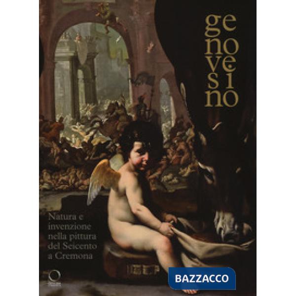 Genovesino. Natura e invenzione nella pittura del Seicento a Cremona. Catalogo della mostra (Cremona, 6 ottobre 2017-6 gennaio 2