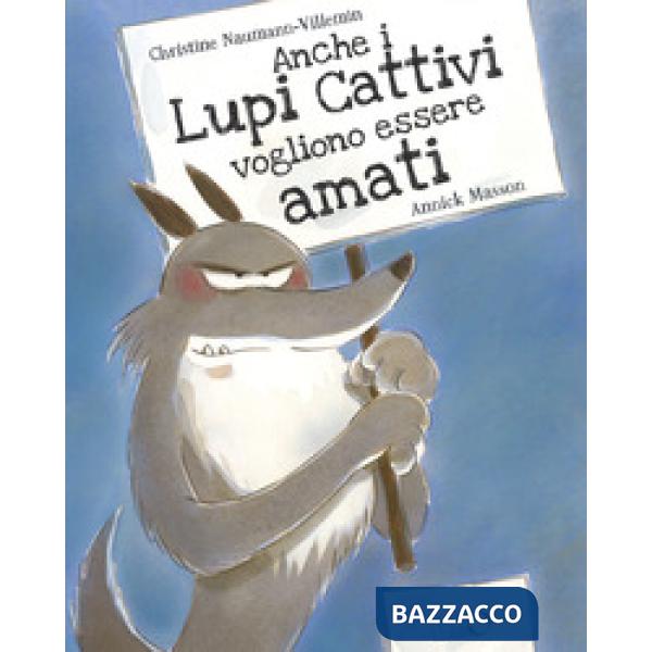 Anche i lupi cattivi vogliono essere amati. Ediz. a colori