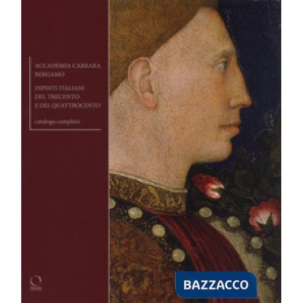 Accademia Carrara Bergamo. Dipinti del Trecento e del Quattrocento. Ediz. a colori