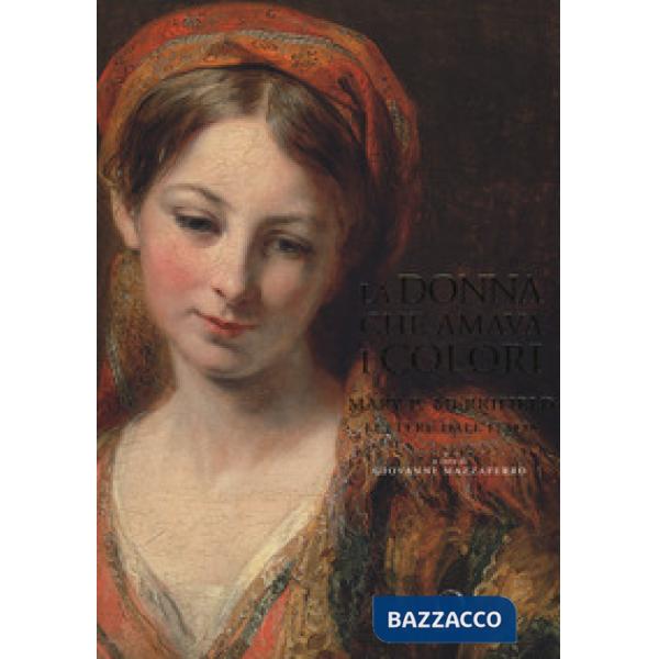 Donna che amava i colori. Mary P. Merrifield. Lettere dall'Italia (La)