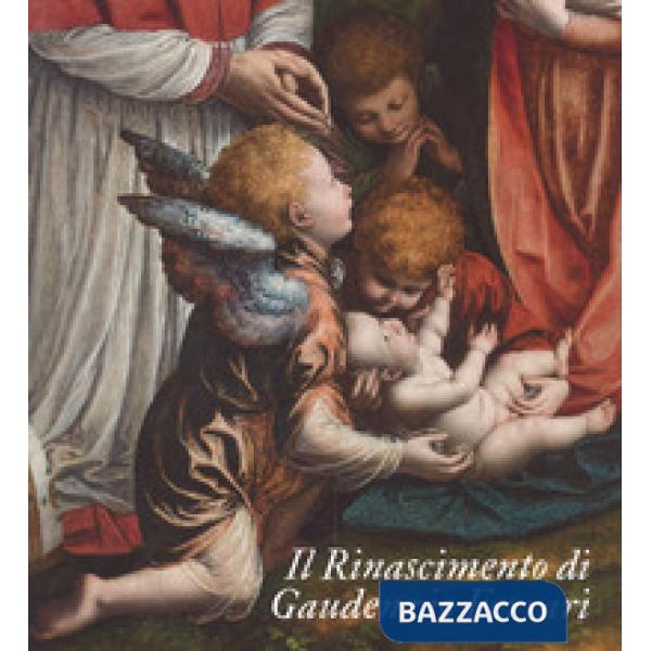 Rinascimento di Gaudenzio Ferrari. Catalogo della mostra (Novara-Vercelli-Varall