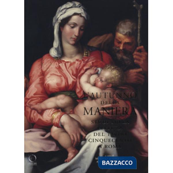 Autunno della maniera. Studi sulla pittura del tardo Cinquecento a Roma. Ediz. a