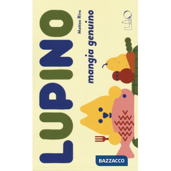 Lupino mangia genuino. Ediz. a colori