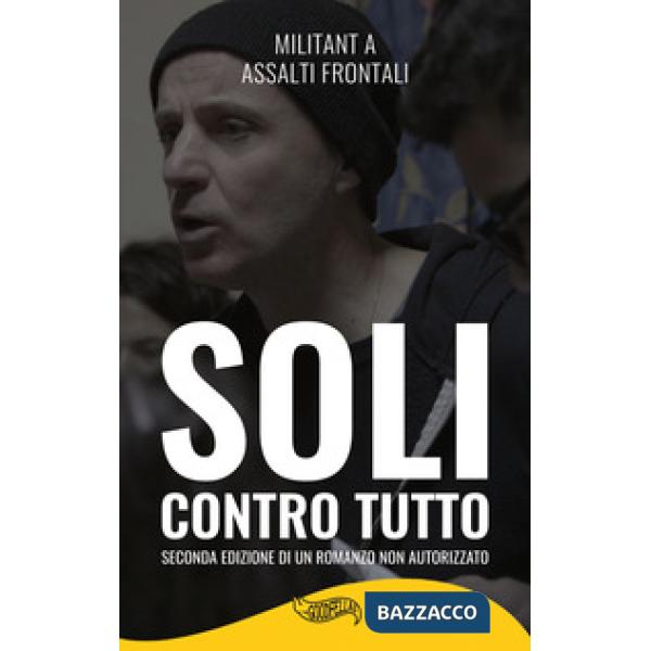 Soli contro tutto. Seconda edizione di un romanzo non autorizzato