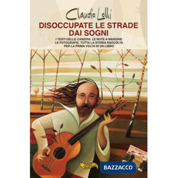 Disoccupate le strade dai sogni. I testi delle canzoni, le note a margine, le fotografie, tutta la storia di uno dei maggiori ca
