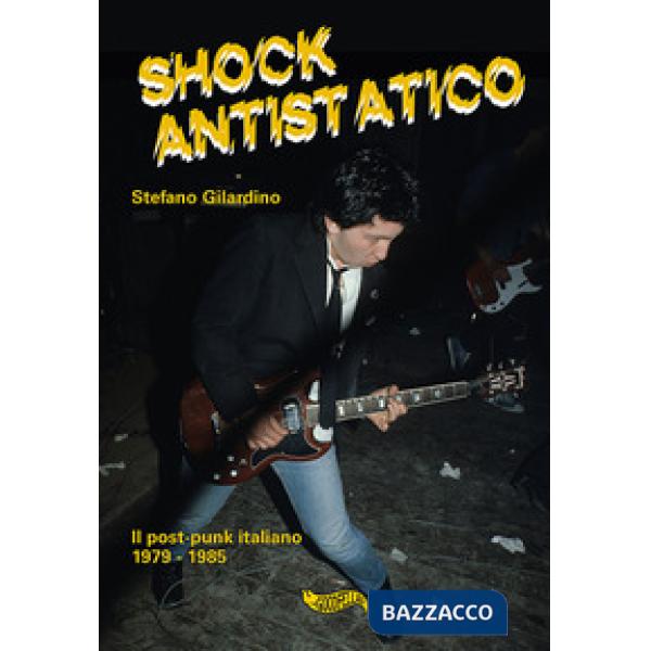 Shock antistatico. Il post-punk italiano 1979-1985