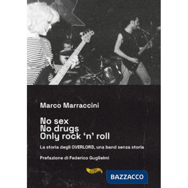 No sex no drugs only rock 'n' roll. La storia degli Overlord, una band senza storia. Con CD-Audio