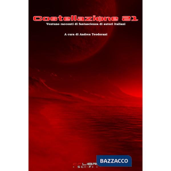 Costellazione 21. Ventuno racconti di fantascienza di autori italiani