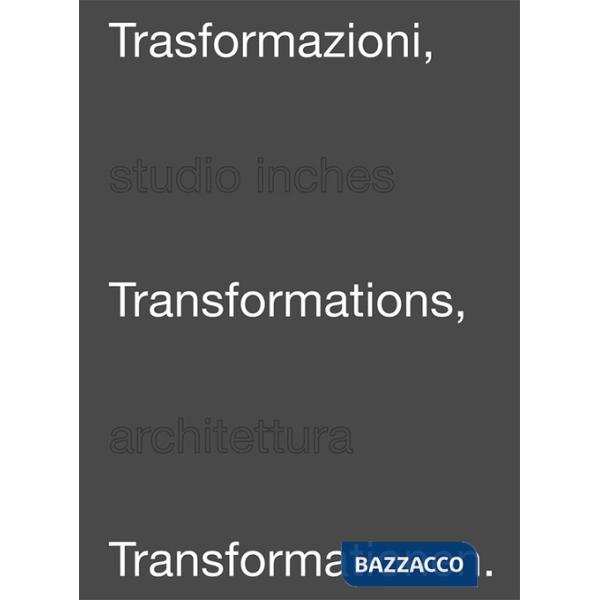 Trasformazioni-Trasformations-Trasformationen. Studio Inches architettura. Ediz. multilingue