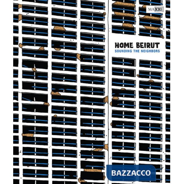 Home Beirut. Sounding the neighbors. Ediz. italiana e inglese