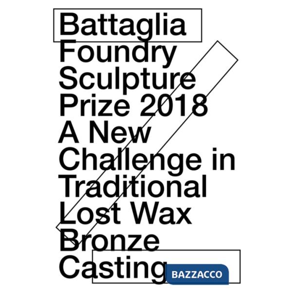 Battaglia foundry sculpture prize 2018. A new challenge in traditional lost wax bronze casting
