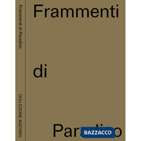 Frammenti di paradiso. Collezione Agovino. Ediz. inglese e italiana