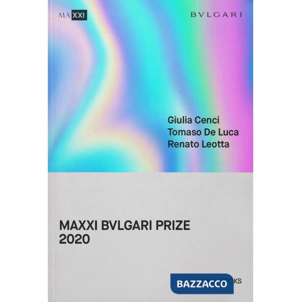 MAXXI Bulgari prize 2020. Giulia Cenci, Tomaso De Luca, Renato Leotta. Ediz. italiana e inglese