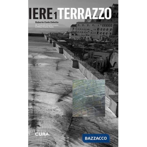 Cantiere 1 terrazzo. SS, trinità delle monache complex. Ex military hospital Naples. Ediz. illustrata