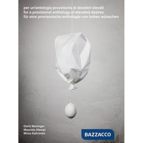 Per un'antologia provvisoria di desideri elevati-For a provisional anthology of elevated desires-Für eine provisorische antholog