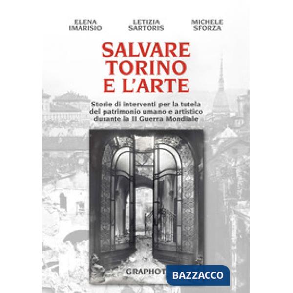 Salvare Torino e l'arte. Storie di interventi per la tutela del patrimonio umano