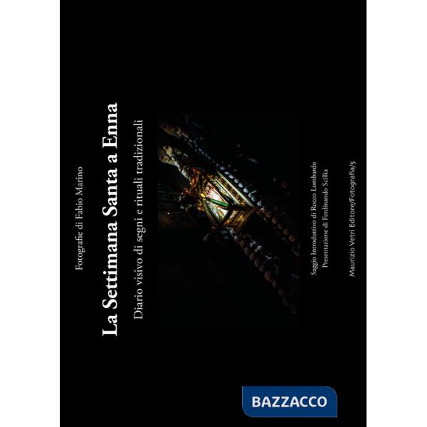 Settimana Santa a Enna. Diario visivo di segni e rituali tradizionali (La)