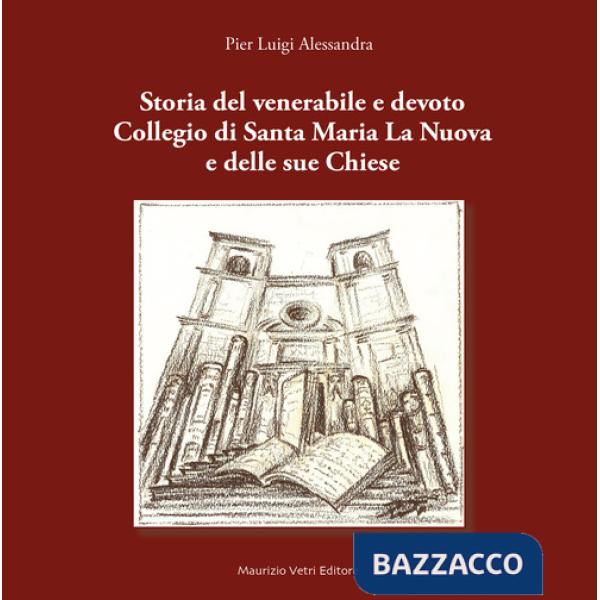 Storia del venerabile e devoto Collegio di Santa Maria la Nuova e delle sue Chiese