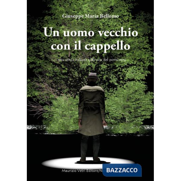 Uomo vecchio con il cappello. Una storia italiana sulla scia del Novecento (Un)