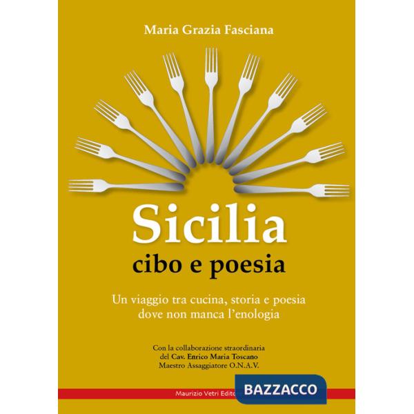 Sicilia cibo e poesia. Un viaggio tra cucina, storia e poesia dove non manca l'enologia