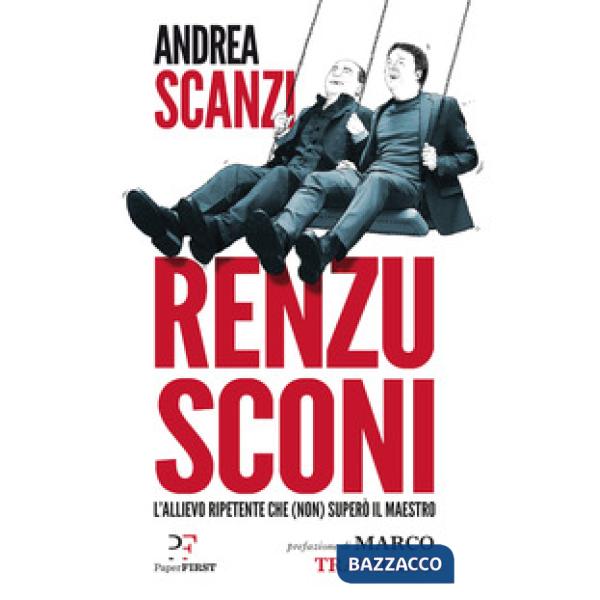 Renzusconi. L'allievo ripetente che (non) superò il maestro
