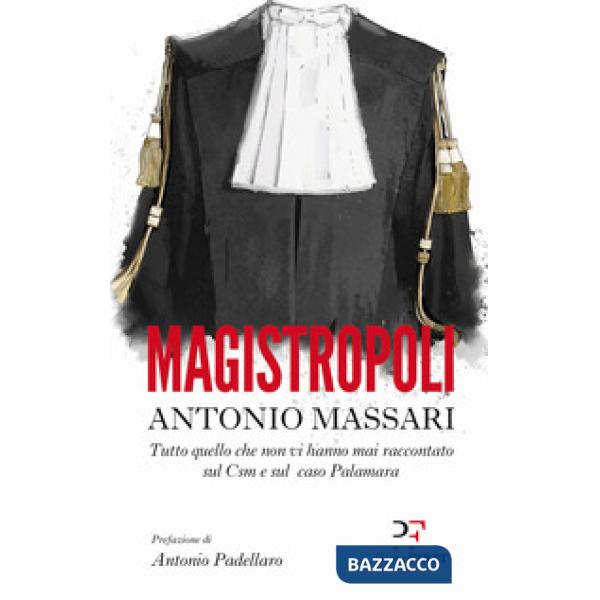 Magistropoli. Tutto quello che non vi hanno mai raccontato sul Csm e sul caso Palamara