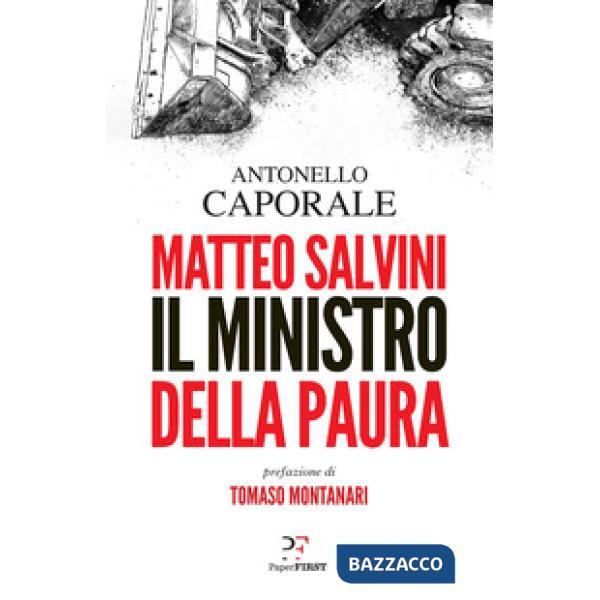 Matteo Salvini. Il ministro della paura