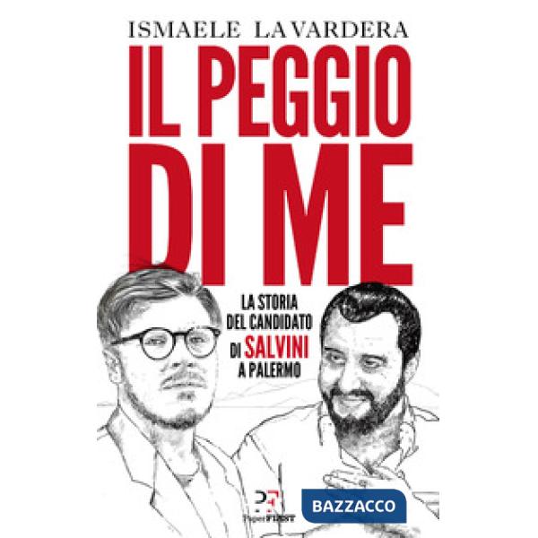 Peggio di me. La storia del candidato di Salvini a Palermo (Il)